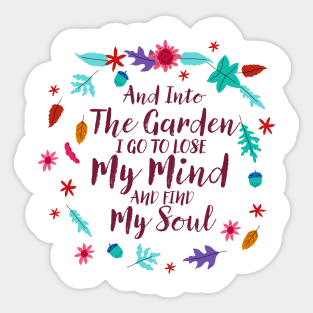 And Into The Garden I Go To Lose My Mind And Find My Soul Sticker